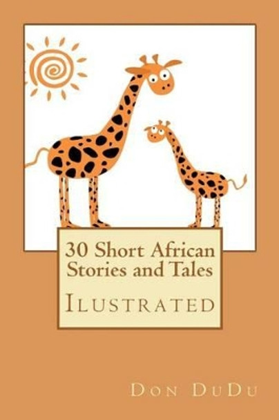 30 Short African Stories and Tales by Don Dudu 9781470036843