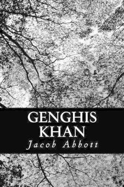 Genghis Khan by Jacob Abbott 9781470048655