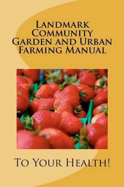 Landmark Community Garden and Urban Farming Manual by Michael A Minnis 9781470072810