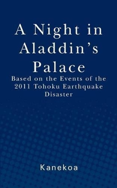 A Night in Aladdin's Palace: Based on the Events of the 2011 Tohoku Earthquake Disaster by Kanekoa 9781470088439