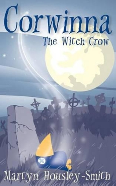 Corwinna, The Witch Crow by Martyn Housley-Smith 9781470100490