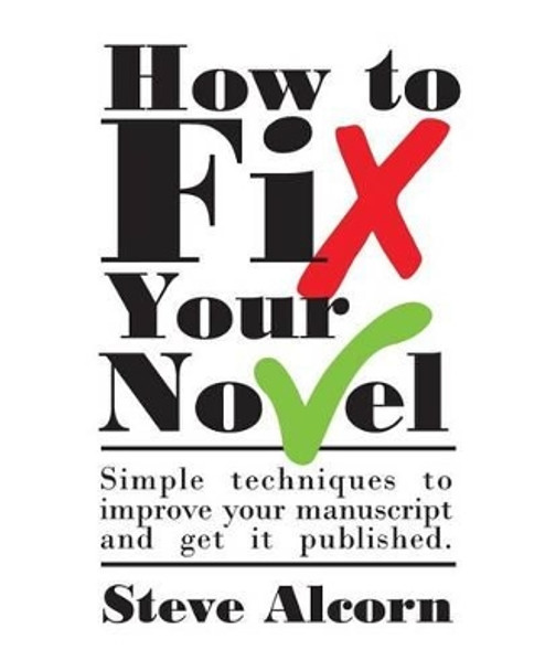 How to Fix Your Novel by Steve Alcorn 9781470102616