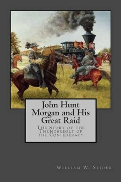 John Hunt Morgan and His Great Raid by John Wesley Slider 9781470105297