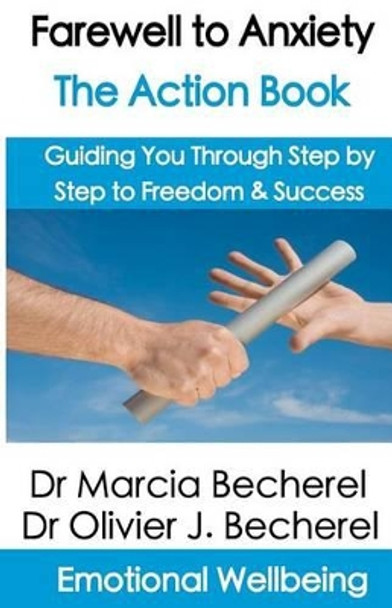 Farewell to Anxiety - The Action Book: Guiding you through step by step to Freedom & Success! by Olivier J Becherel 9781470109806