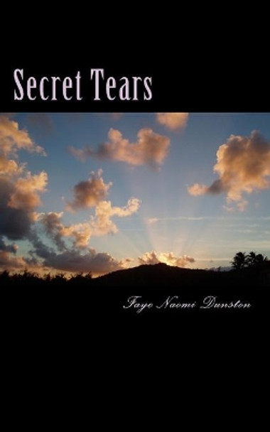 Secret Tears by Faye Naomi Dunston 9781470129682