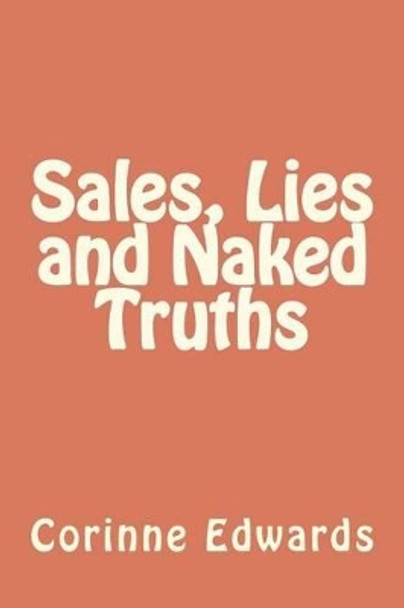 Sales, Lies and Naked Truths by Corinne Edwards 9781470131807