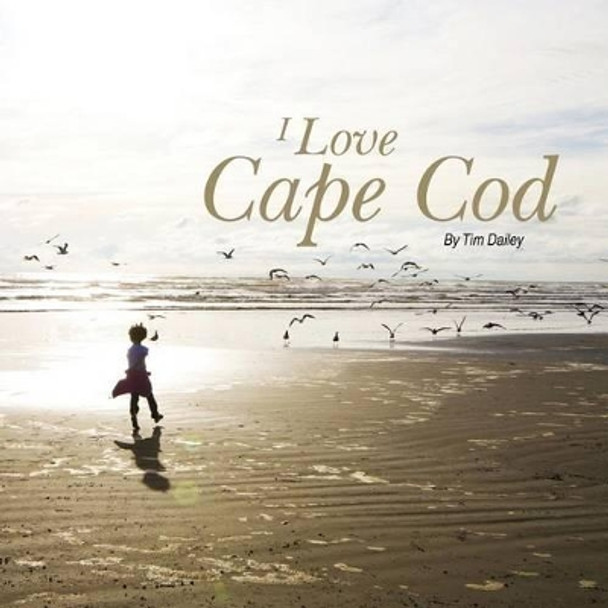 I Love Cape Cod by Tim Dailey 9781470134419