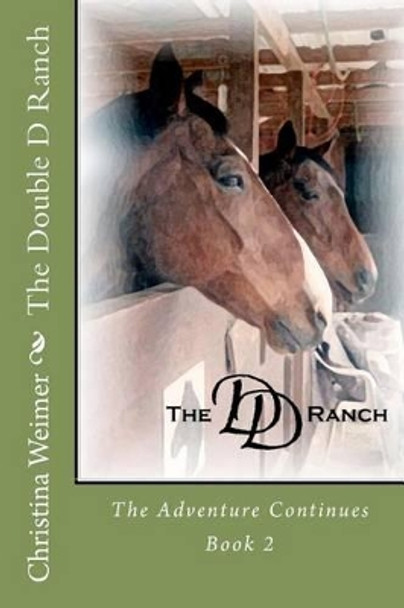 The Double D Ranch: The Adventure Continues by Christina M Weimer 9781470187873