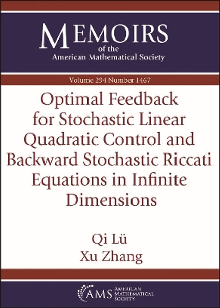 Optimal Feedback for Stochastic Linear Quadratic Control and Backward Stochastic Riccati Equations in Infinite Dimensions by Qi Lu 9781470468750