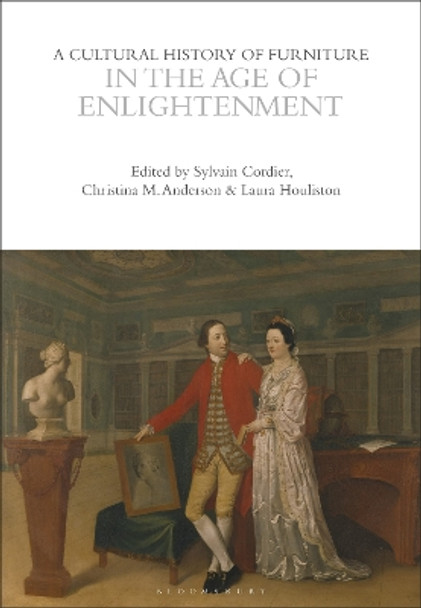 A Cultural History of Furniture in the Age of Enlightenment by Christina M. Anderson 9781472577856