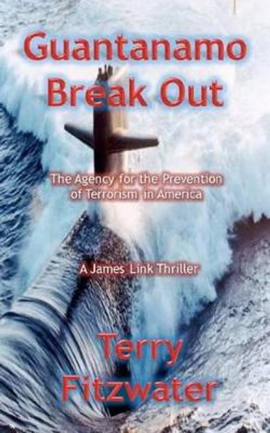 Guantanamo Break Out by Terry L Fitzwater 9781475004458