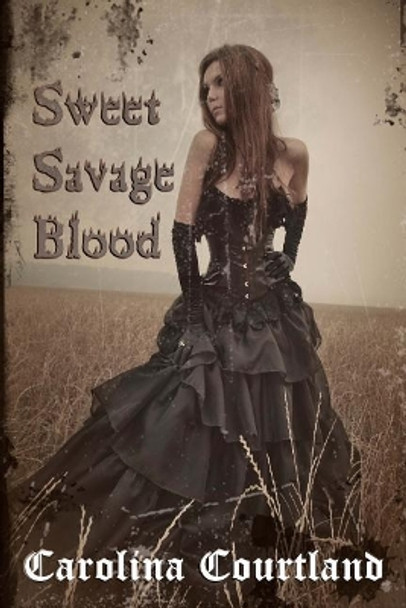 Sweet Savage Blood by Carolina Courtland 9781475012637