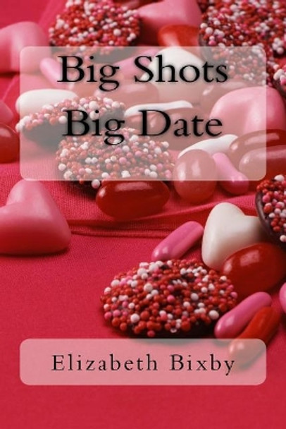Big Shots Big Date by Elizabeth Bixby 9781475017250