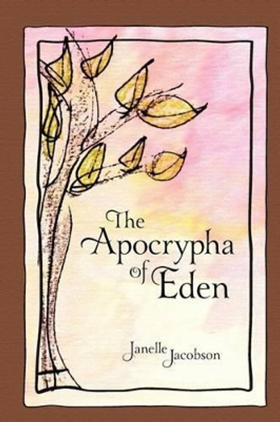 The Apocrypha Of Eden by Janelle Jacobson 9781475027686