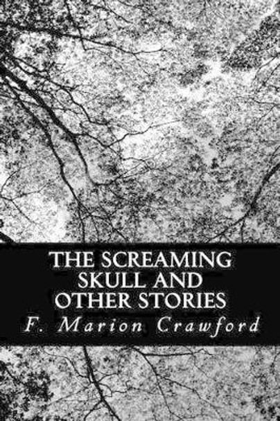 The Screaming Skull and Other Stories by F Marion Crawford 9781470157135