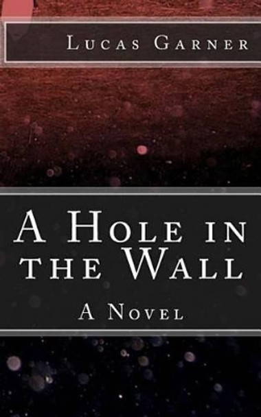 A Hole in the Wall by Lucas J Garner 9781470166847