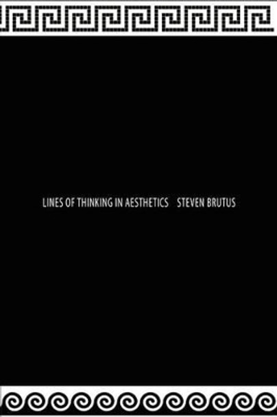 Lines of Thinking in Aesthetics by Steven Brutus 9781470167035