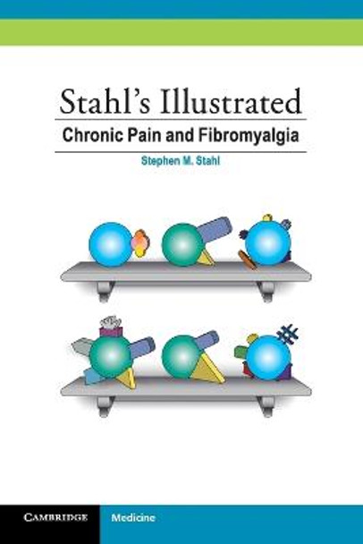 Stahl's Illustrated Chronic Pain and Fibromyalgia by Stephen M. Stahl