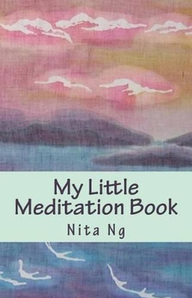 My Little Meditation Book by Nita Ng 9781470177775
