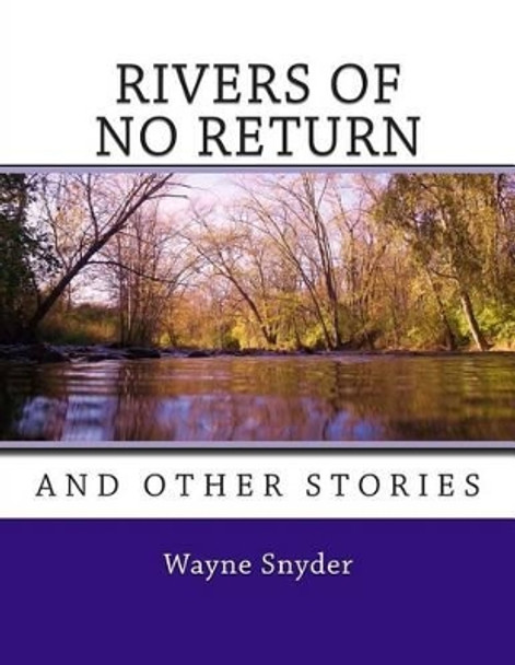 Rivers of No Return by Wayne Snyder 9781470187880