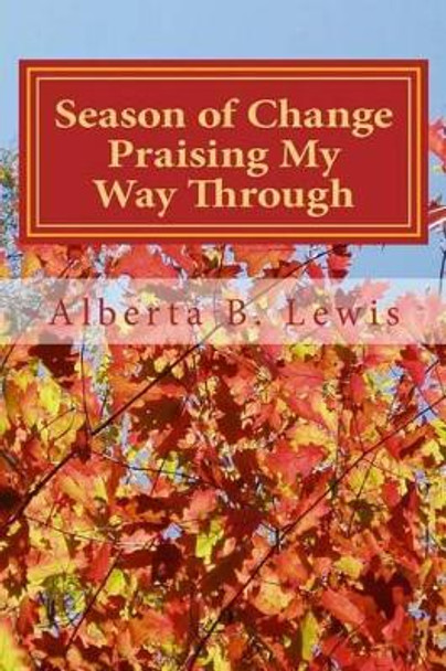 Season of Change - Praising My Way Through by Alberta B Lewis 9781475007473