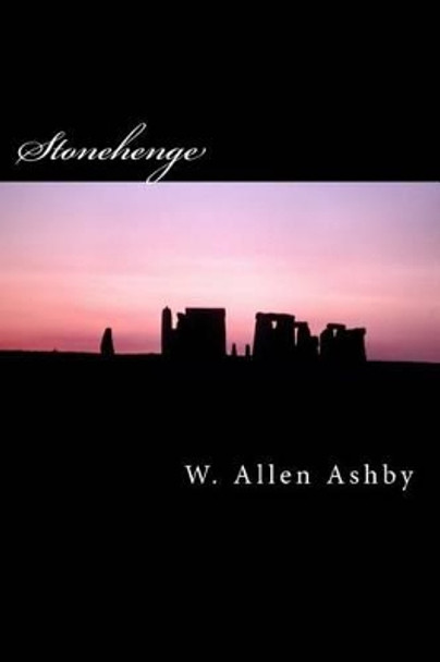 Stonehenge: A Phenomenology of the Imagination by W Allen Ashby 9781475011548