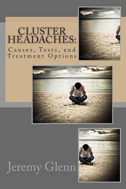 Cluster Headaches: Causes, Tests, and Treatment Options by Arnold Garfield MD 9781475042696