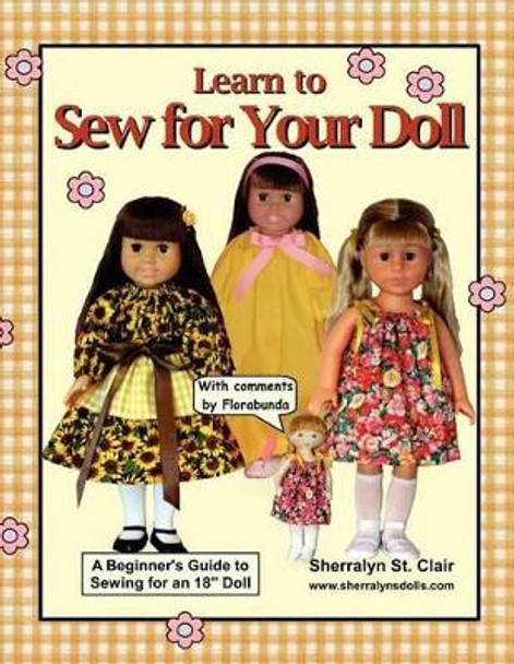 Learn to Sew for Your Doll: A Beginner's Guide to Sewing for an 18&quot; Doll by Sherralyn St Clair 9781475082357