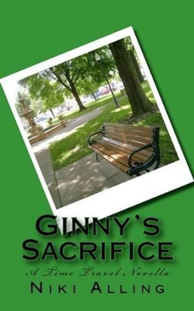 Ginny's Sacrifice - A Time Travel Novella by Niki Alling 9781475092530