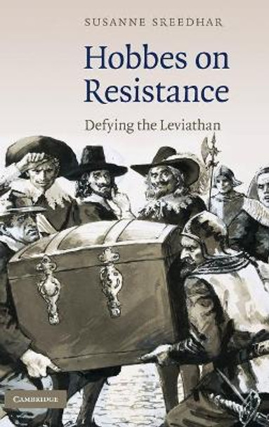 Hobbes on Resistance: Defying the Leviathan by Susanne Sreedhar