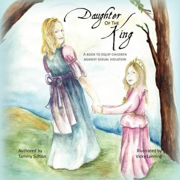 Daughter of the King: A book to equip children against sexual violation by Vicky Lanning 9781475117103