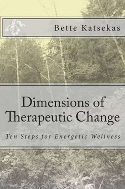 Dimensions of Therapeutic Change by Bette Katsekas 9781475119800