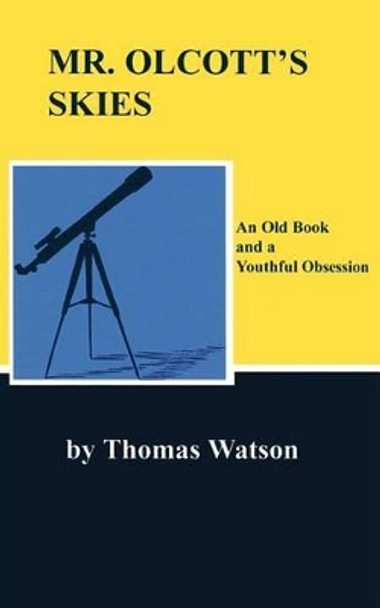 Mr. Olcott's Skies: An Old Book and a Youthful Obsession by Thomas Watson 9781475138689
