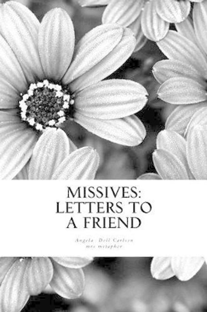 Missives: Letters to a friend by Angela Doll Carlson 9781475139303