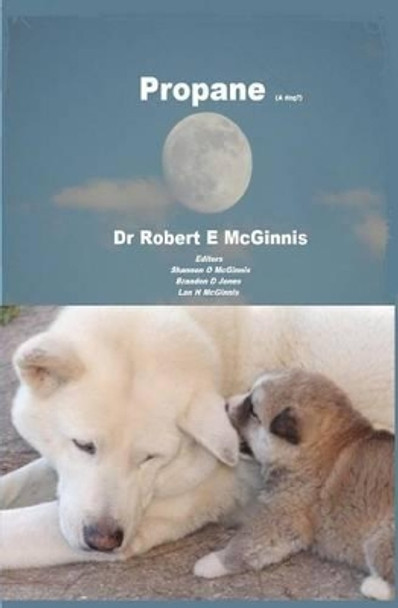 Propane: (a dog) by Dr Robert E McGinnis 9781475142853