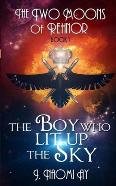 The Boy who Lit up the Sky: The Two Moons of Rehnor, Book 1 by Rebecca L Hunt 9781475156621