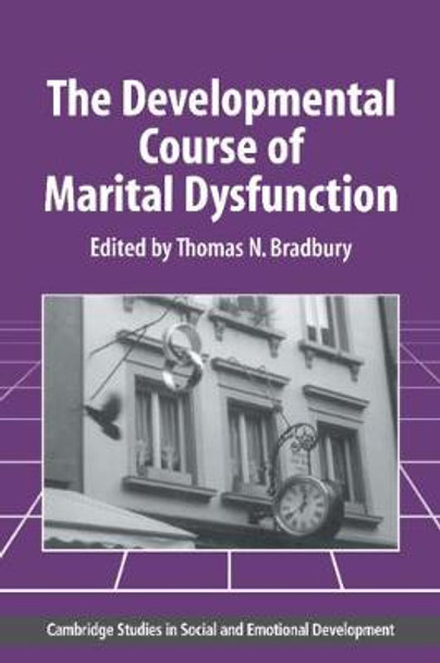 The Developmental Course of Marital Dysfunction by Thomas N. Bradbury