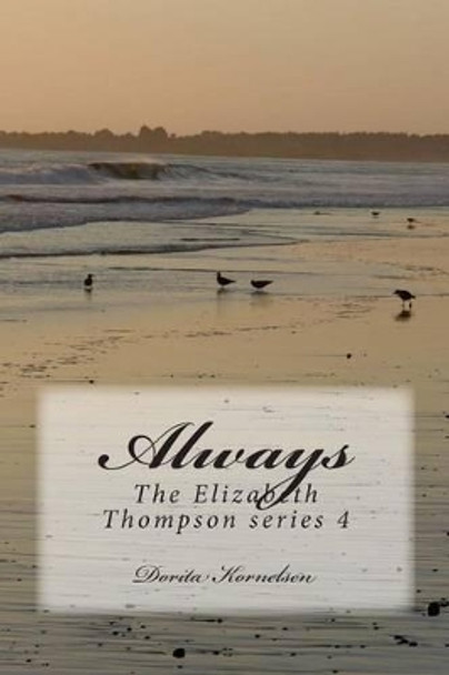 Always, The Elizabeth Thompson series 4 by Dorita Lynn Kornelsen 9781475163360