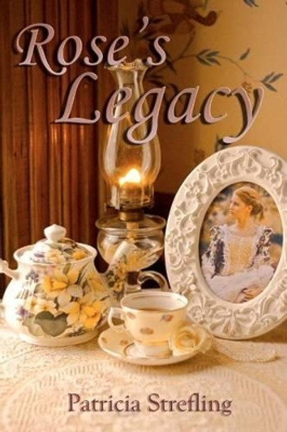 Rose's Legacy by Patricia Strefling 9781475174373