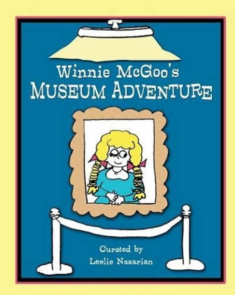 Winnie McGoo's Museum Adventure by Leslie Nazarian 9781475204681