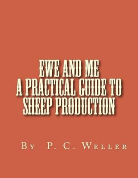 Ewe and Me A Practical Guide to Sheep Production by P C Weller 9781475208696