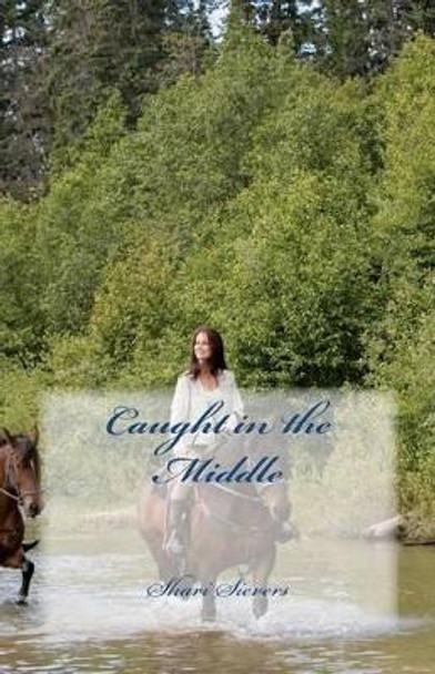 Caught in the Middle by Shari E Sievers 9781475213034