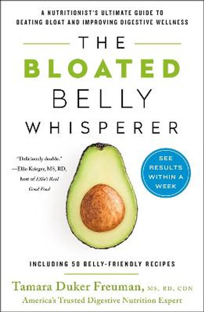 The Bloated Belly Whisperer: See Results within a Week and Tame Digestive Distress Once and for All by Tamara Duker Freuman