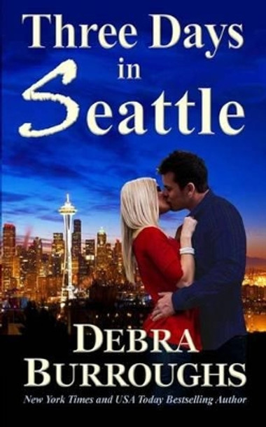 Three Days in Seattle by Debra Burroughs 9781475222197