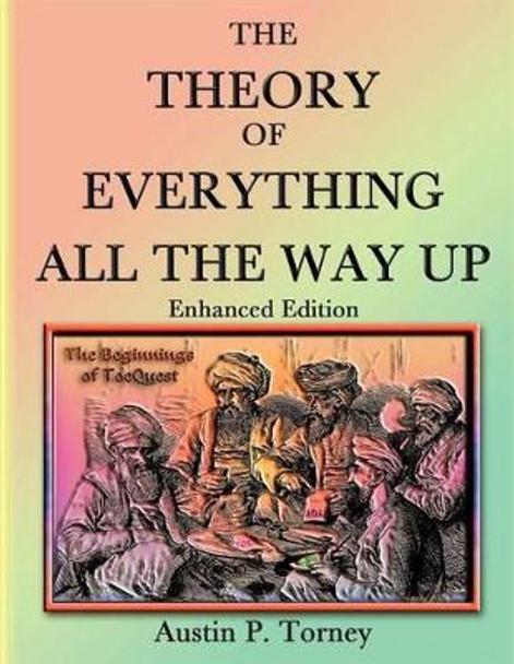 The Theory of Everything All the Way Up Enhanced Print by Austin P Torney 9781475243307