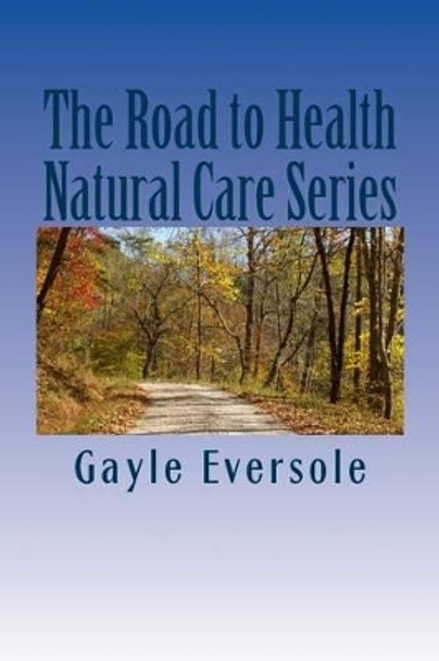 The Road to Health Natural Care Series: Blood Pressure Care Naturally by Gayle Eversole 9781475245714