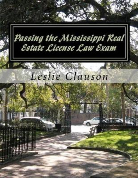 Passing the Mississippi Real Estate License Law Exam by Leslie Ann Clauson 9781475261455