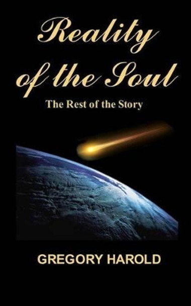 Reality of the Soul: Reality of the Soul: The Rest of the Story by Gregory Harold 9781475264654