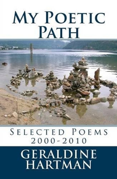 My Poetic Path: Selected Poems 2000-2010 by Geraldine Helen Hartman 9781475268492