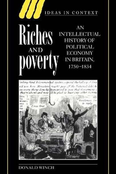 Riches and Poverty: An Intellectual History of Political Economy in Britain, 1750-1834 by Donald Winch